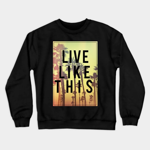 Live Like This Crewneck Sweatshirt by fromherotozero